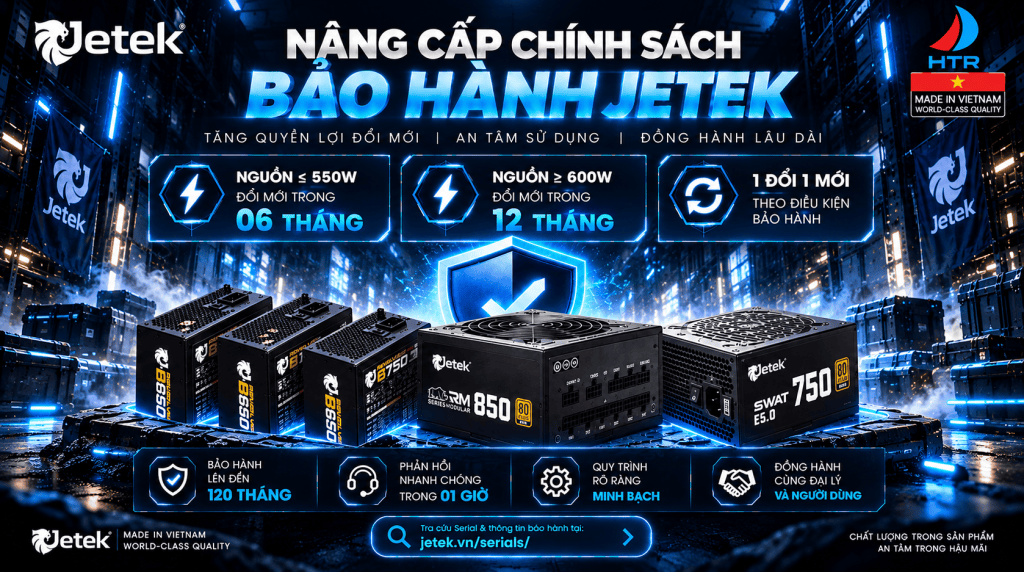 JETEK NÂNG CẤP CHÍNH SÁCH BẢO HÀNH – TĂNG QUYỀN LỢI ĐỔI MỚI CHO KHÁCH HÀNG
